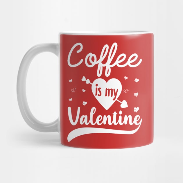 Coffee Is My Valentine by DragonTees